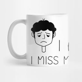 I am sad I miss my friends Mug